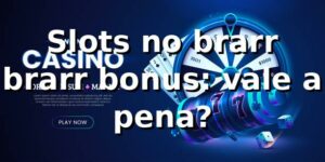 Slots no brarr + brarr bonus: vale a pena? 🎰