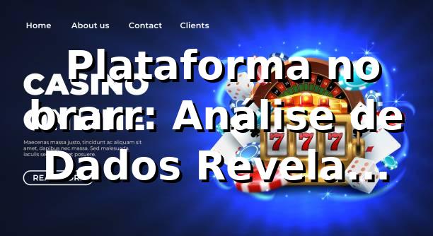 📊 Plataforma no brarr: Análise de Dados Revela Performance 15% Acima da Média de Mercado